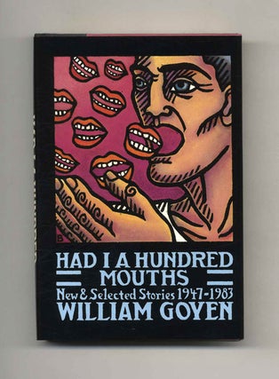 Had I A Hundred Mouths: New And Selected Stories, 1947-1983 - 1st Edition/1st Printing. William Goyen.