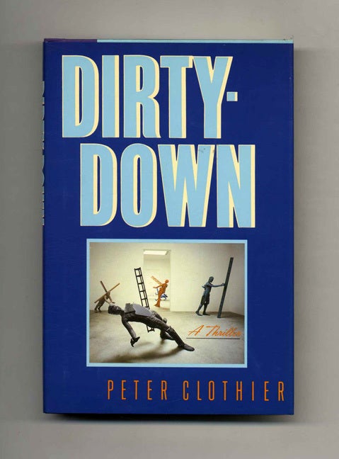 Book #101934 Dirty-Down - 1st Edition/1st Printing. Peter Clothier.