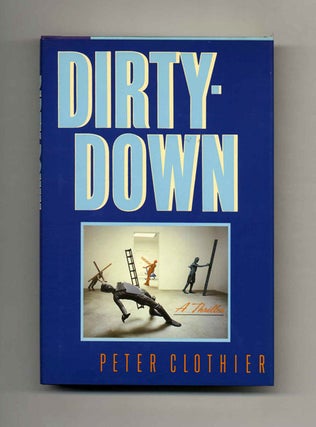 Dirty-Down - 1st Edition/1st Printing. Peter Clothier.