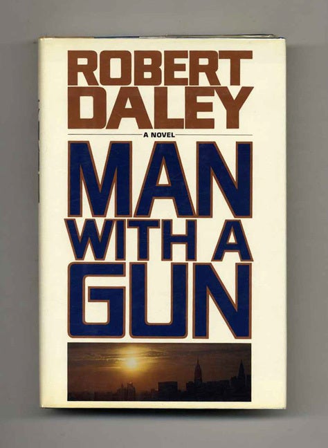 Book #102058 Man With A Gun - 1st Edition/1st Printing. Robert Daley.