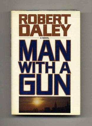 Man With A Gun - 1st Edition/1st Printing. Robert Daley.