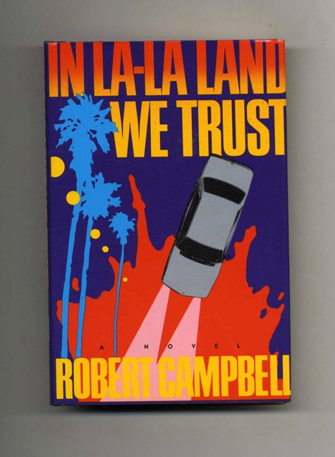 Book #102361 In La-La Land We Trust - 1st Edition/1st Printing. Robert Campbell.