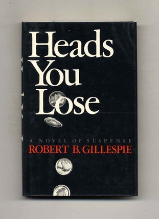 Book #102557 Heads You Lose - 1st Edition/1st Printing. Robert B. Gillespie