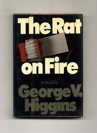 Book #103013 The Rat On Fire - 1st Edition/1st Printing. George V. Higgins