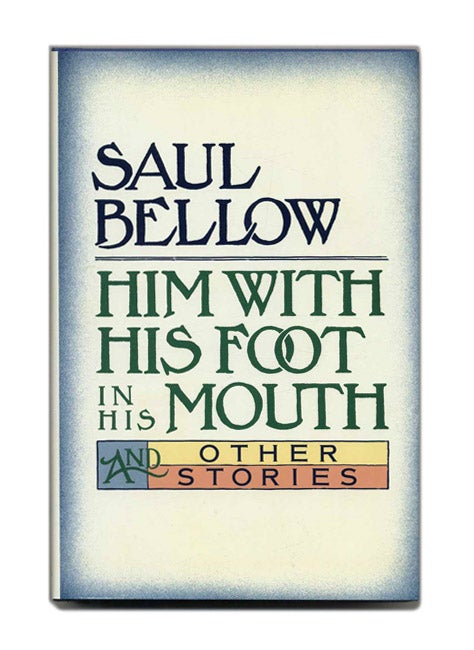 Book #103462 Him With His Foot In His Mouth And Other Stories - 1st Edition/1st Printing. Saul Bellow.