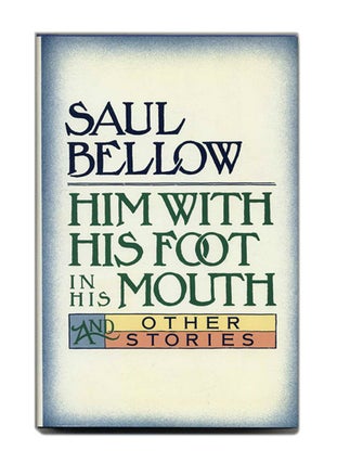 Book #103462 Him With His Foot In His Mouth And Other Stories - 1st Edition/1st Printing. Saul...