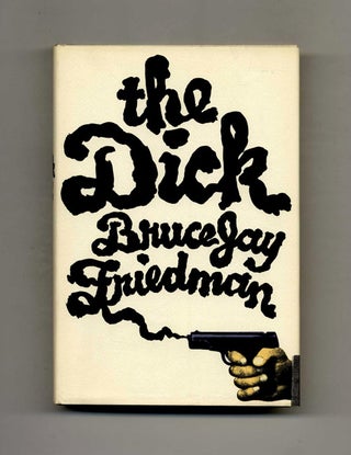 The Dick - 1st Edition/1st Printing. Bruce Jay Friedman.