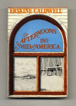Afternoons In Mid-America: Observations And Impressions - 1st Edition/1st Printing. Erskine Caldwell.