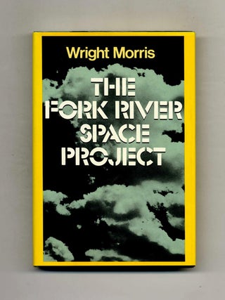 The Fork River Space Project - 1st Edition/1st Printing. Wright Morris.