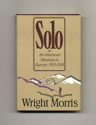 Solo. An American Dreamer In Europe: 1933-1934 - 1st Edition/1st Printing. Wright Morris.