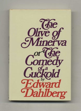 The Olive Of Minerva Or The Comedy Of A Cuckold - 1st Edition/1st Printing. Edward Dahlberg.