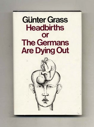 Book #104094 Headbirths Or The Germans Are Dying Out. Günter Grass