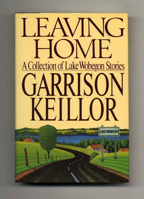 Book #104295 Leaving Home. A Collection Of Lake Wobegon Stories - 1st Edition/1st Printing. Garrison Keillor.
