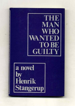 Book #104424 The Man Who Wanted To Be Guilty - 1st Edition/1st Printing. Henrik Stangerup