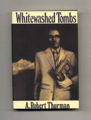 Book #104583 Whitewashed Tombs - 1st Edition/1st Printing. A. Robert Thurman