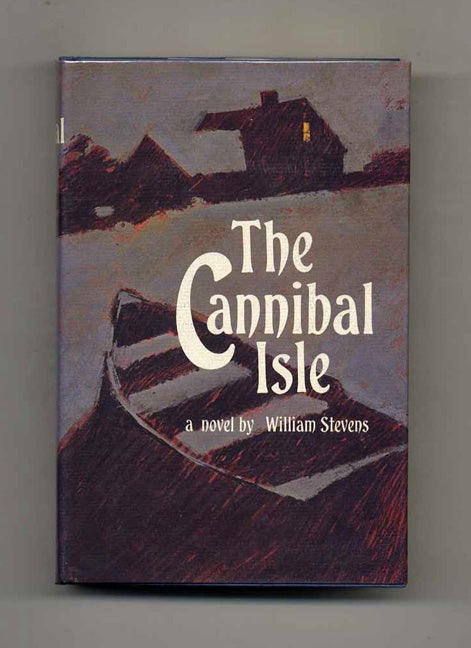 Book #104765 The Cannibal Isle - 1st Edition/1st Printing. William Stevens.