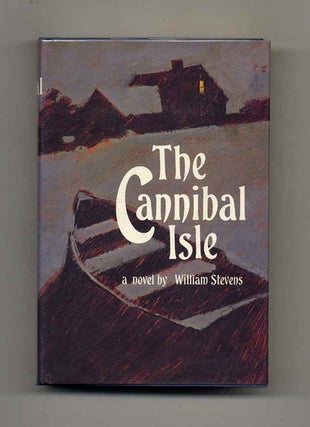 The Cannibal Isle - 1st Edition/1st Printing. William Stevens.