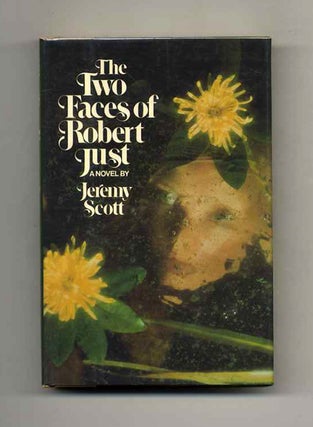 The Two Faces Of Robert Just - 1st US Edition/1st Printing. Jeremy Scott.