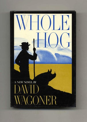 Whole Hog - 1st Edition/1st Printing. David Wagoner.