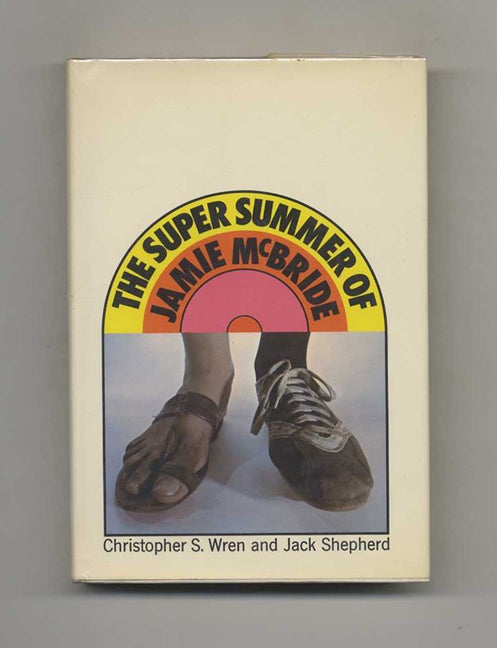 Book #106364 The Super Summer Of Jamie Mcbride - 1st Edition/1st Printing. Christopher S. And Jack Shepherd Wren.
