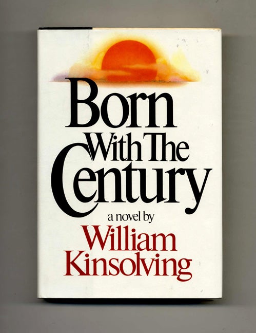 Book #106371 Born With The Century - 1st Edition/1st Printing. William Kinsolving.
