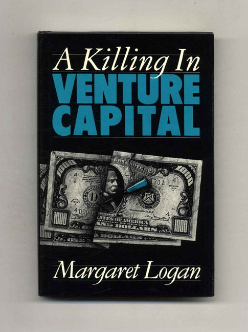 Book #106712 A Killing In Venture Capital - 1st Edition/1st Printing. Margaret Logan.