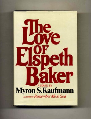 Book #106817 The Love Of Elspeth Baker - 1st Edition/1st Printing. Myron S. Kaufmann