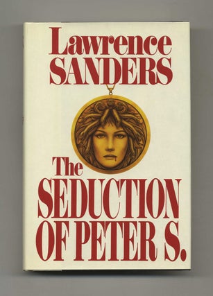 The Seduction Of Peter S - 1st Edition/1st Printing. Lawrence Sanders.