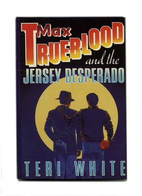 Book #107840 Max Trueblood And The Jersey Desperado - 1st Edition/1st Printing. Teri White.