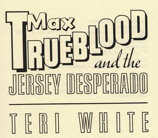 Max Trueblood And The Jersey Desperado - 1st Edition/1st Printing