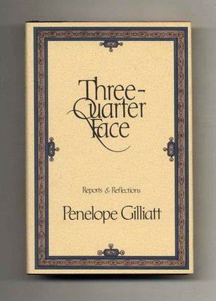 Three-Quarter Face. Reports & Reflections - 1st Edition/1st Printing. Penelope Gilliatt.