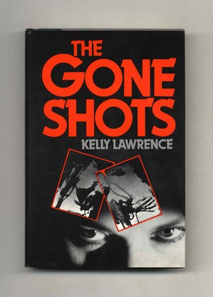 The Gone Shots - 1st Edition/1st Printing. Kelly Lawerence.