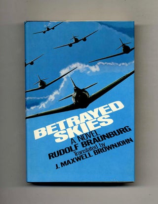 Book #108223 Betrayed Skies. Trans. From The German By J. Maxwell Brownjohn. Rudolf Braunberg