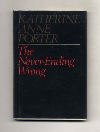 Book #108607 The Never-Ending Wrong - 1st Edition/1st Printing. Katherine Anne Porter