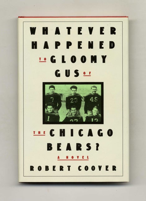 Book #110068 Whatever Happened To Gloomy Gus Of The Chicago Bears? - 1st Edition/1st Printing. Robert Coover.