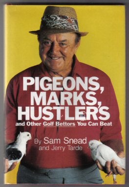 Book #11372 Pigeons, Marks, Hustlers And Other Golf Bettors You Can Beat. Sam Snead.