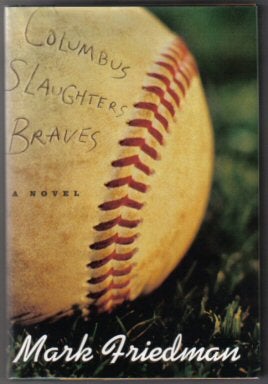 Book #11432 Columbus Slaughters Braves - 1st Edition/1st Printing. Mark Friedman