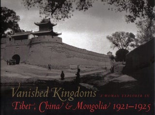 Book #11516 Vanished Kingdoms - A Woman Explorer In Tibet, China, & Mongolia 1921-1925. Mabel H....
