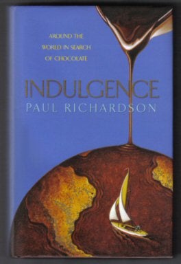 Indulgence - Around the World in Search of Chocolate. Paul Richardson.
