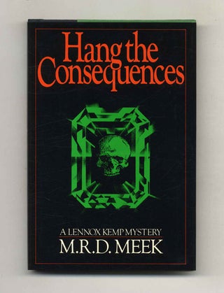 Hang The Consequences. M. R. D. Meek.