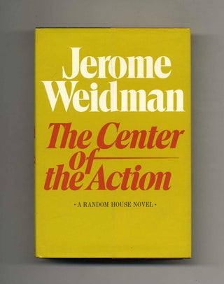 The Center Of The Action - 1st Edition/1st Printing. Jerome Weidman.