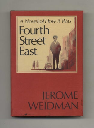 Fourth Street East. A Novel Of How It Was - 1st Edition/1st Printing. Jerome Weidman.