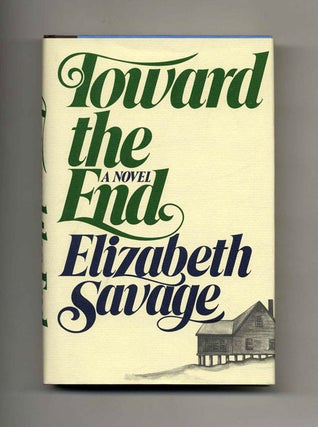 Toward The End - 1st Edition/1st Printing. Elizabeth Savage.