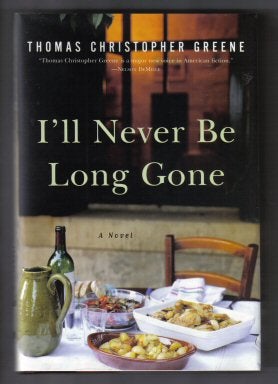 Book #12130 I'll Never Be Long Gone - 1st Edition/1st Printing. Thomas Christopher Greene