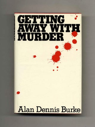 Book #121946 Getting Away With Murder - 1st Edition/1st Printing. Alan Dennis Burke