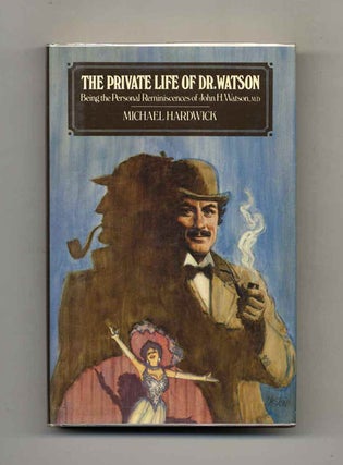 The Private Life Of Dr. Watson. Being The Personal Reminiscences Of John H. Watson, M.D - 1st. Michael Hardwick.