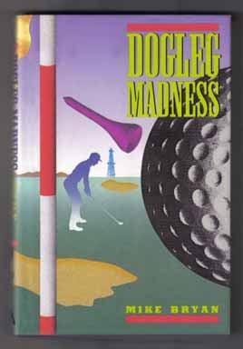 Book #12373 Dogleg Madness - 1st Edition/1st Printing. Mike Bryan