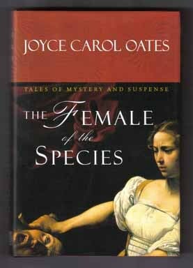 Book #12472 The Female Of The Species - 1st Edition/1st Printing. Joyce Carol Oates