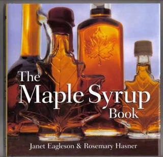 Book #12493 The Maple Syrup Book - 1st Edition/1st Printing. Janet Eagleson, Rosemary Hasner