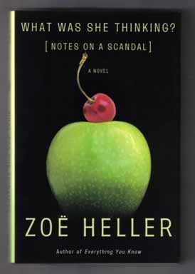 Book #12539 What Was She Thinking [Notes On A Scandal] - 1st US Edition/1st Printing. Zoë...